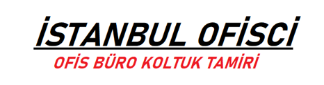 İSTANBUL OFİSCİ | OFİS BÜRO KOLTUKLARI TAMİRİ